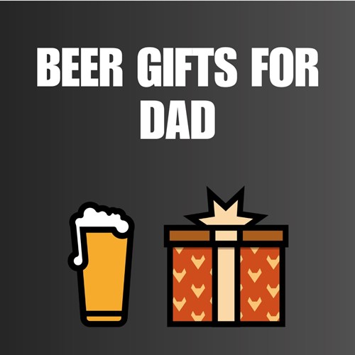 Beer Gifts for Dad - Great Craft Beer Gift Ideas
